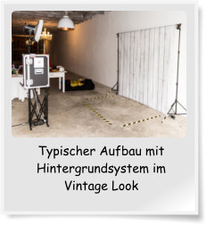 Typischer Aufbau mit Hintergrundsystem im Vintage Look